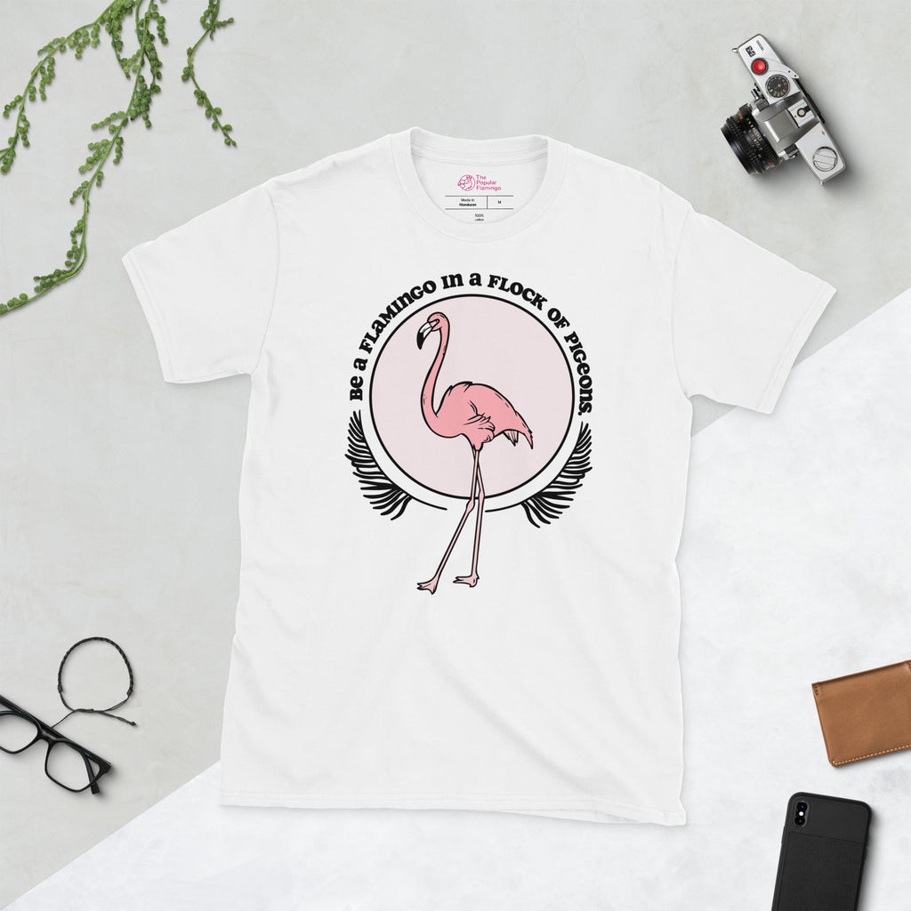 Be A Flamingo In A Flock Of Pigeons T-Shirt